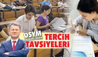 ÖSYM Başkanı’ndan tercih tavsiyeleri