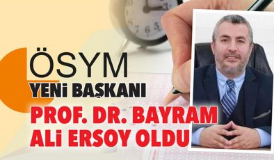 ÖSYM’nin yeni başkanı Prof. Dr. Bayram Ali Ersoy oldu