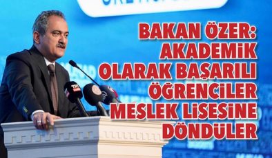 Bakan Özer: Akademik olarak başarılı öğrenciler meslek lisesine döndüler