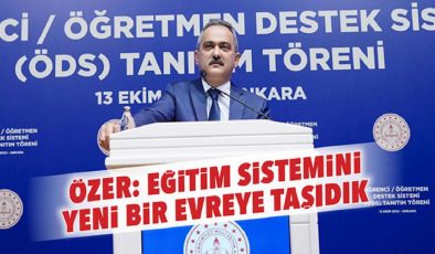 Özer: Eğitim sistemini yeni bir evreye taşıdık