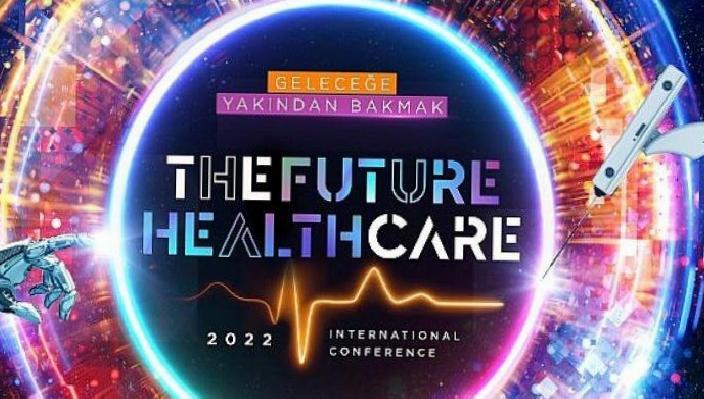 “The Future Healthcare İstanbul 2022 Uluslararası Konferansı” yaklaşıyor